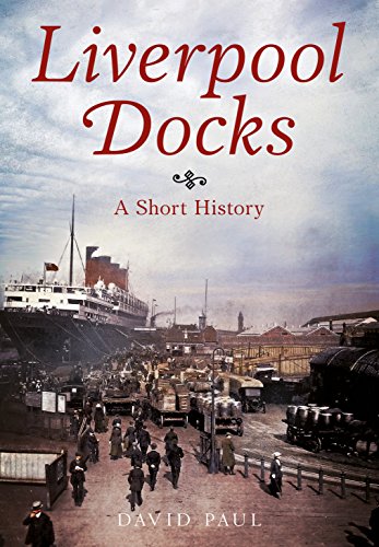 Liverpool Docks : A Short History