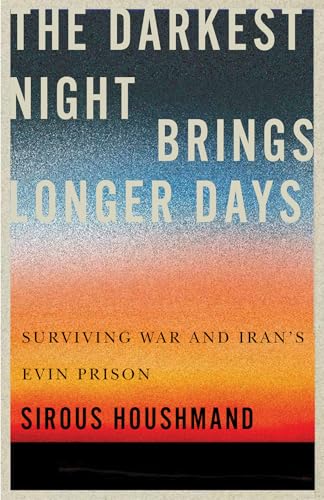 The Darkest Night Brings Longer Days : Surviving War and Iran's Evin Prison