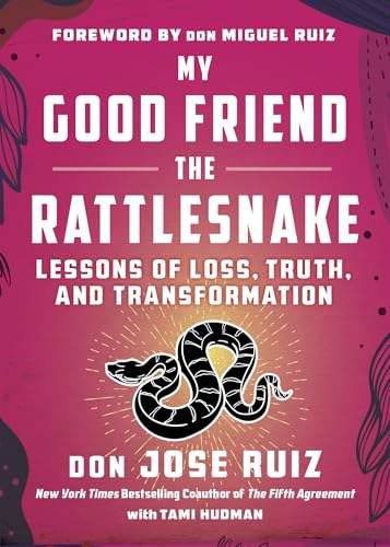 My Good Friend the Rattlesnake : Lessons of Loss, Truth, and Transformation