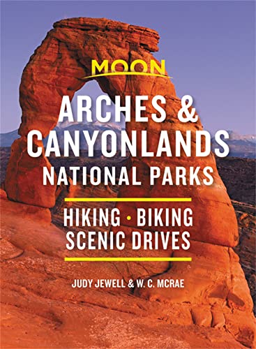 Moon Arches & Canyonlands National Parks (Third Edition) : Hiking, Biking, Scenic Drives