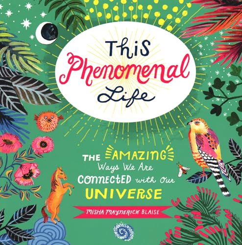 This Phenomenal Life : The Amazing Ways We Are Connected with Our Universe