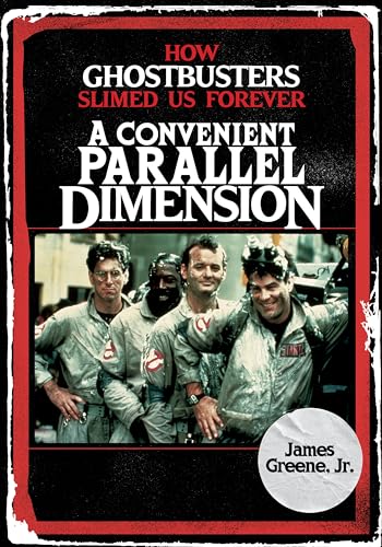 A Convenient Parallel Dimension: How Ghostbusters Slimed Us Forever