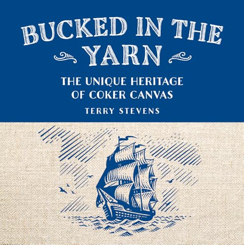 Bucked in the Yarn - The unique heritage of Coker Canvas : The unique heritage of Coker Canvas