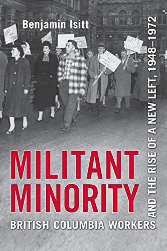 Militant Minority : British Columbia Workers and the Rise of a New Left, 1948-1972
