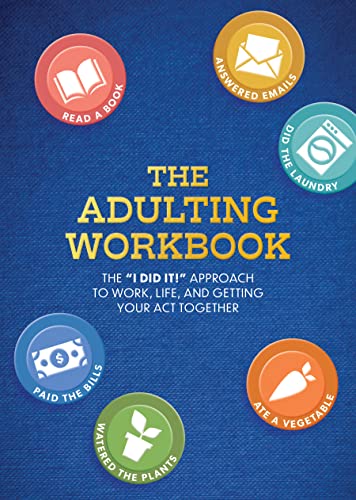 The Adulting Workbook: The "I Did It!" Approach to Work, Life, and Getting Your Act Together (Guided Workbooks)