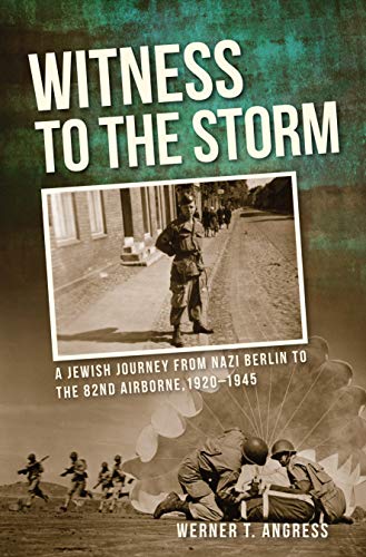 Witness to the Storm: A Jewish Journey from Nazi Berlin to the 82nd Airborne