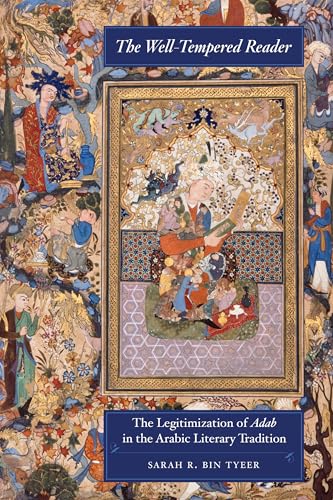 The Well-Tempered Reader : The Legitimization of Adab in the Arabic Literary Tradition : 7