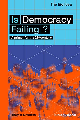 Is Democracy Failing?: A primer for the 21st century: 0 (The Big Idea)