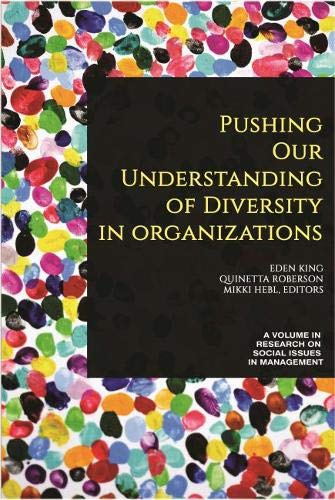 Pushing our Understanding of Diversity in Organizations (Research in Social Issues in Management)