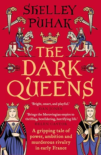The Dark Queens : A gripping tale of power, ambition and murderous rivalry in early medieval France