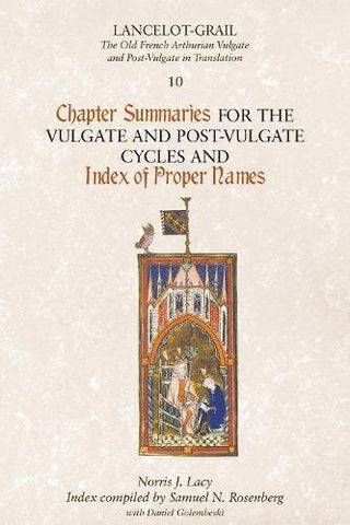 Lancelot-Grail 10: Chapter Summaries for the Vulgate and Post-Vulgate Cycles and Index of Proper Names (Lancelot-Grail: The Old French Arthurian Vulgate and Post-Vulgate in Translation)