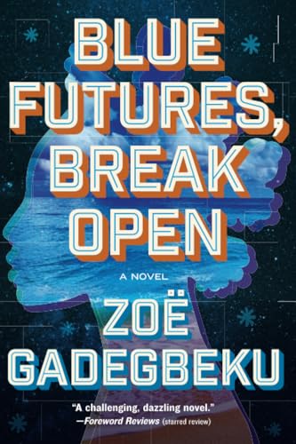 Blue Futures, Break Open : A Novel