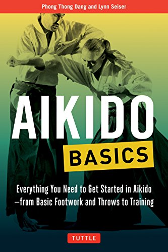 Aikido Basics: Everything you need to get started in Aikido - from basic footwork and throws to training (Tuttle Martial Arts Basics)