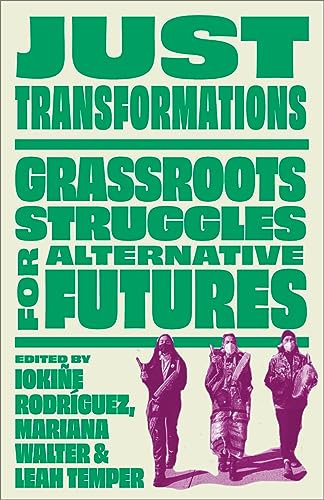 Just Transformations: Grassroots Struggles for Alternative Futures