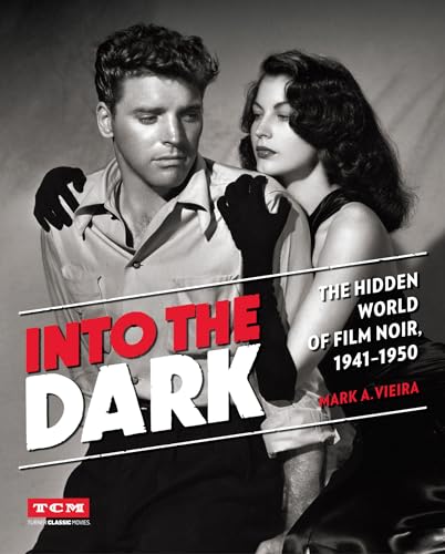 Into the Dark (Turner Classic Movies) : The Hidden World of Film Noir, 1941-1950