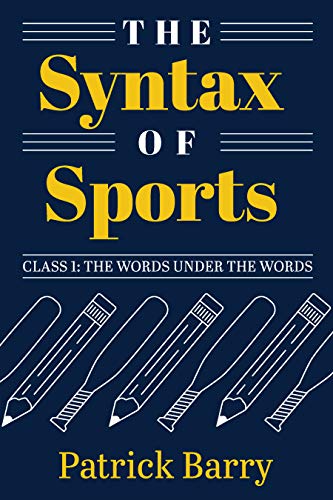 The Syntax of Sports, Class 1 : The Words Under the Words