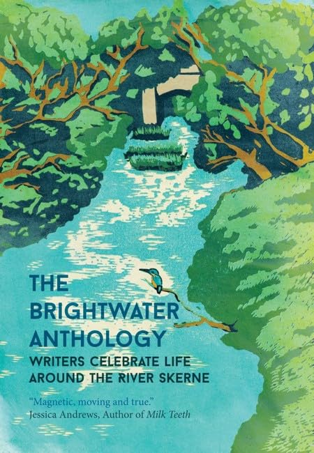 The Brightwater Anthology : Writers Celebrate Life Around The River Skerne