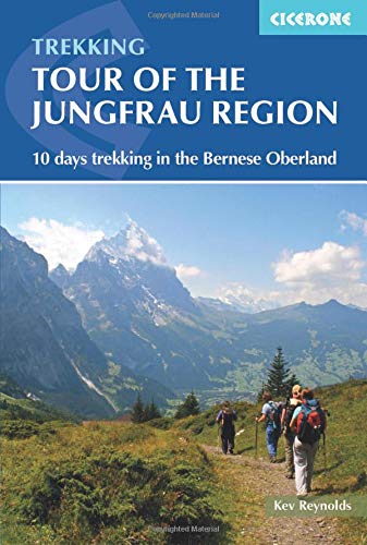 Tour of the Jungfrau Region: 10 days trekking in the Bernese Oberland (International Trekking) (Cicerone Trekking Guides): A Two-Week Trek in the Bernese Oberland