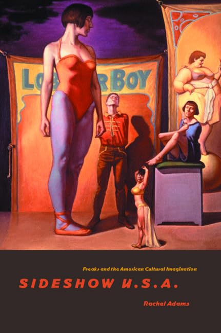 Sideshow U.S.A: Freaks and the American Cultural Imagination