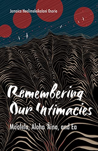 Remembering Our Intimacies: Moolelo