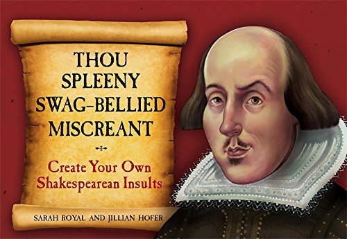 Thou Spleeny Swag-Bellied Miscreant: Creat Your Own Shakespearean Insults: Create Your Own Shakespearean Insults