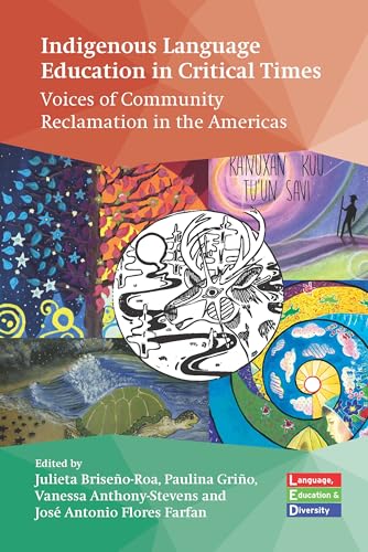 Indigenous Language Education in Critical Times : Voices of Community Reclamation in the Americas