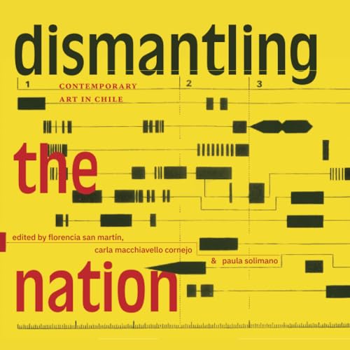 Dismantling the Nation : Contemporary Art in Chile