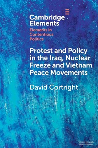 Protest and Policy in the Iraq, Nuclear Freeze and Vietnam Peace Movements