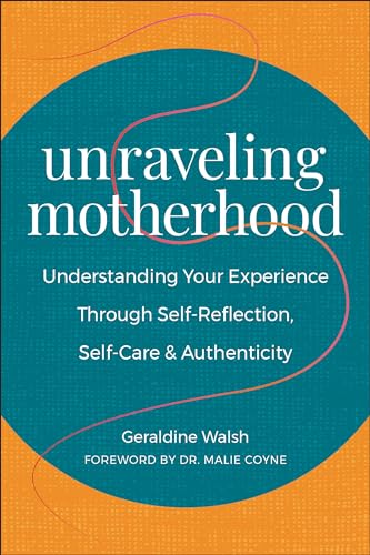 Unraveling: Pulling the Threads on the Psychology and Experience of Motherhood