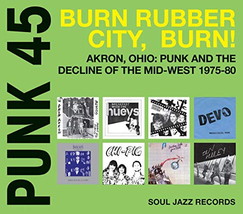 Soul Jazz Records Presents - Punk 45: Burn, Rubber City, Burn - Akron, Ohio: Punk and the Decline of the Mid-West 1975-80 [VINYL]