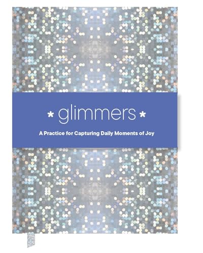 Glimmers : A Practice for Capturing Daily Moments of Joy