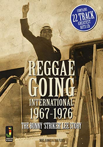 Reggae Going International 1967 to 1976 : The Bunny 'Striker' Lee Story