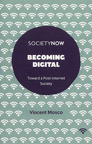 Becoming Digital: Toward a Post-Internet Society (SocietyNow)
