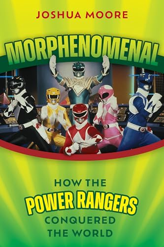 Morphenomenal : How the Power Rangers Conquered the World