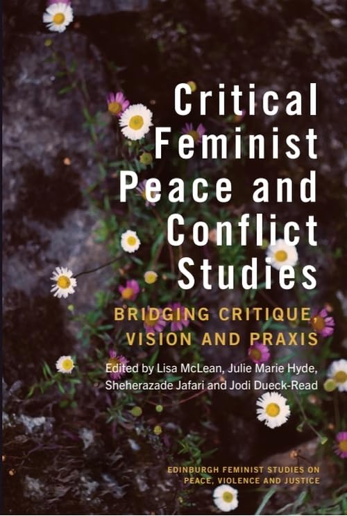 Critical Feminist Peace and Conflict Studies : Bridging Critique, Vision and Praxis