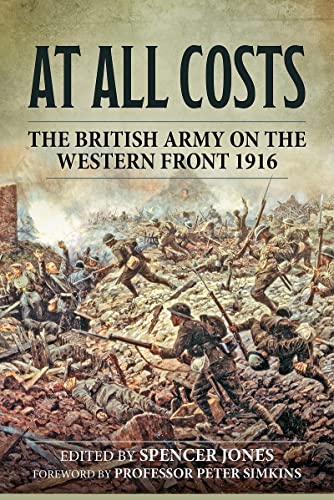 At All Costs: The British Army on the Western Front 1916 (Wolverhampton Military Studies)