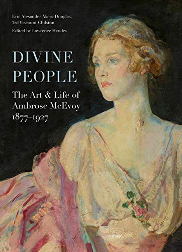 Divine People: The Art and Life of Ambrose McEvoy (1877–1927): The Art of Life of Ambrose McEvoy (1877-1927)