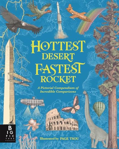 Hottest Desert, Fastest Rocket : A Pictorial Compendium of Incredible Comparisons