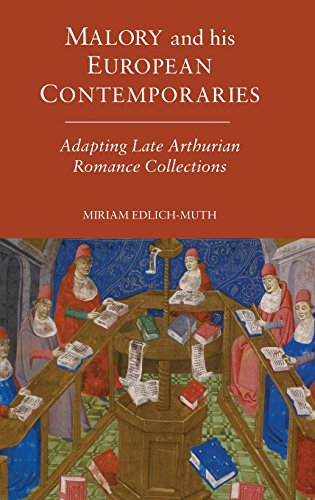 Malory and his European Contemporaries: Adapting Late Medieval Arthurian Romance Collections
