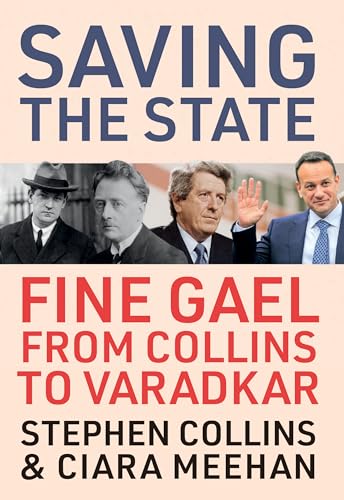 Saving the State : Fine Gael from Collins to Varadkar