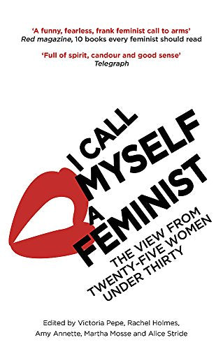 I Call Myself A Feminist: The View from Twenty-Five Women Under Thirty