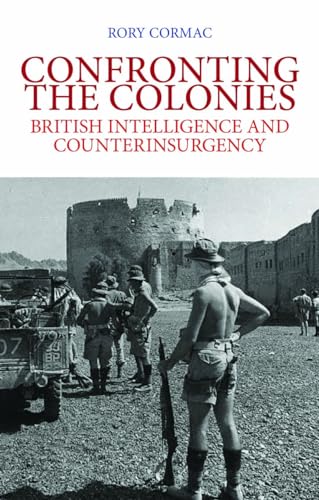 Confronting the Colonies : British Intelligence and Counterinsurgency