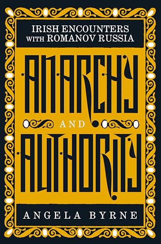 Anarchy and Authority : Irish Encounters with Romanov Russia