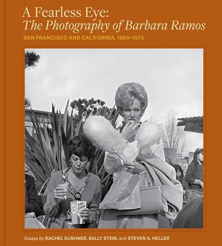A Fearless Eye: The Photography of Barbara Ramos : San Francisco and California, 1969–1971