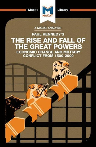 The Rise and Fall of the Great Powers: Ecomonic Change and Military Conflict from 1500-2000 (The Macat Library)