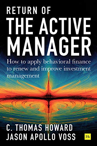 Return of the Active Manager: How to apply behavioral finance to renew and improve investment management