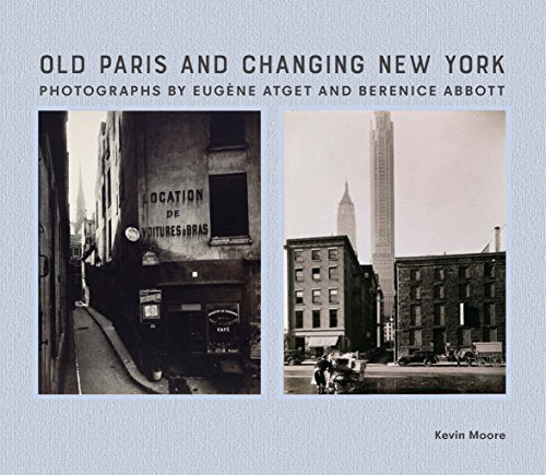 Old Paris and Changing New York: Photographs by Eugene Atget and Berenice Abbott