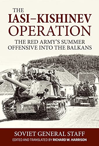 Iasi-Kishinev Operation: The Red Army's Summer Offensive Into the Balkans