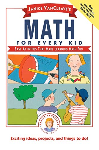 Janice Vancleaves Math for Every Kid: Easy Activities That Make Learning Math Fun