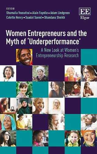 Women Entrepreneurs and the Myth of Underperformance: A New Look at Womens Entrepreneurship Research